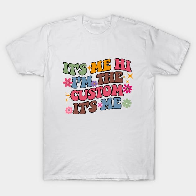 It's Me Hi I'm The Custom It's Me T-Shirt by DesignergiftsCie